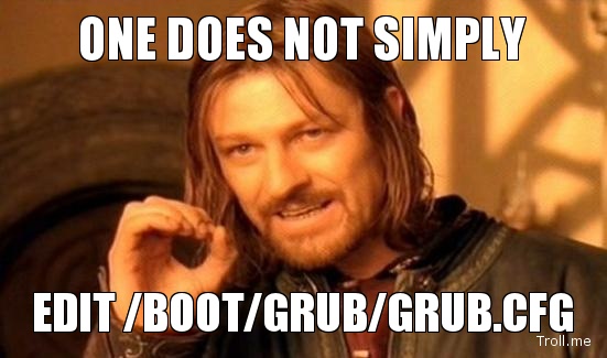 One does not simply edit /boot/grub/grub.cfg